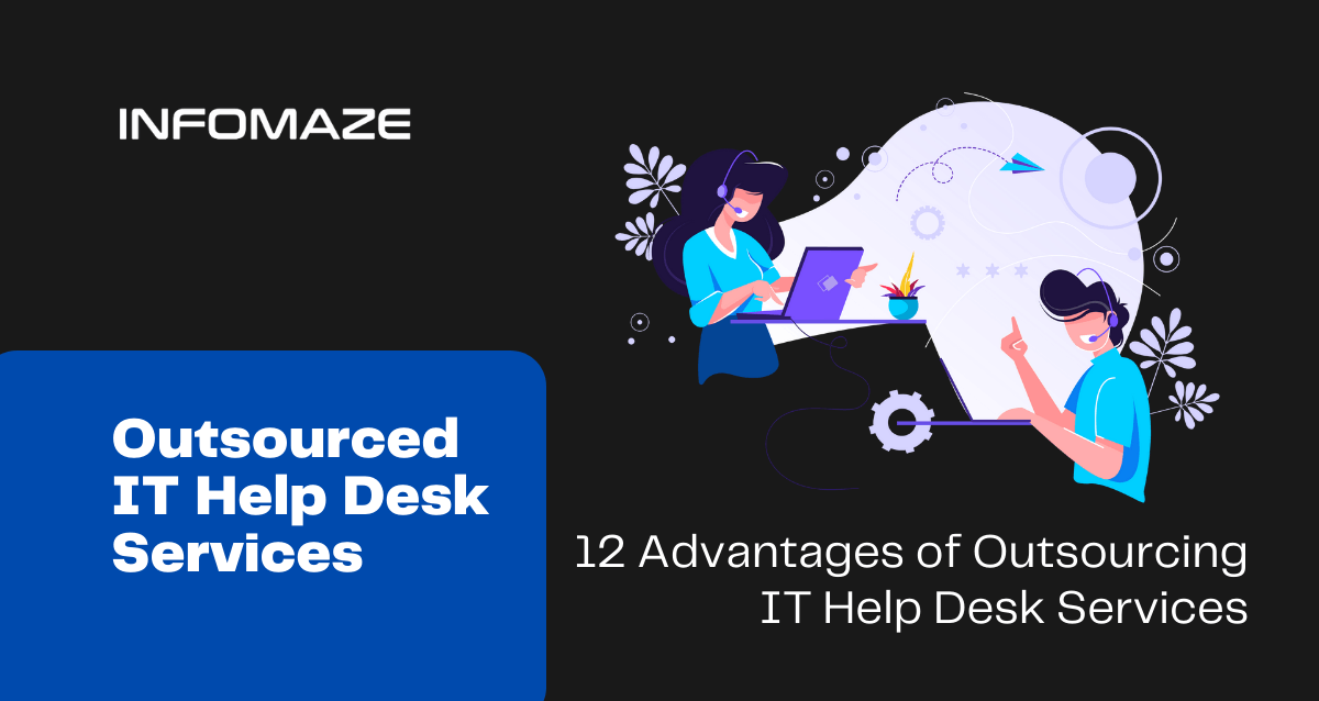 Advantages of Outsourced IT Help Desk Services_Infomaze