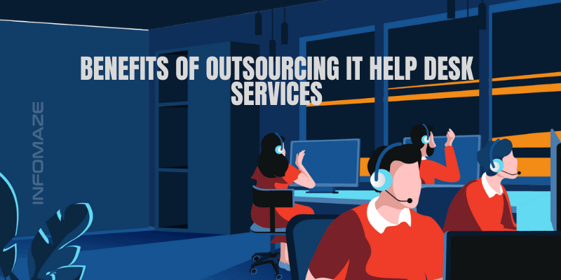 Benefits of IT Help Desk Outsourcing_Infomaze Benefits of IT Help Desk Outsourcing_Infomaze