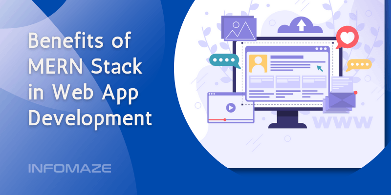 Benefits of MERN Stack in Web App Development_Infomaze Benefits of MERN Stack in Web App Development_Infomaze