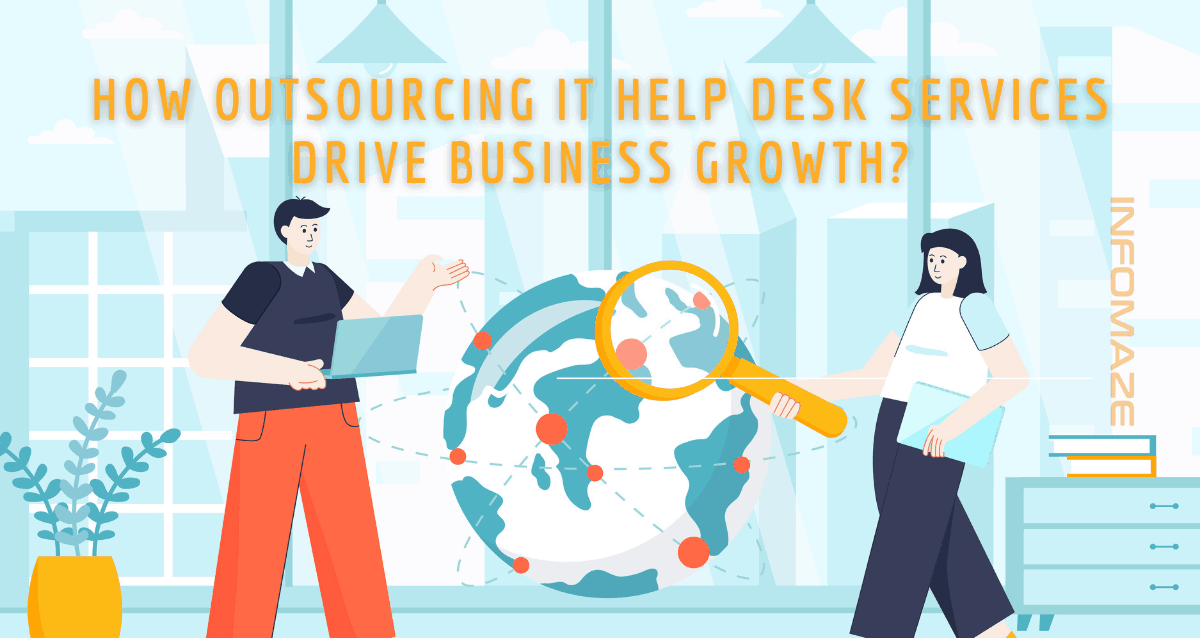 How Outsourcing IT Help Desk Services Drive business growth_Infomaze