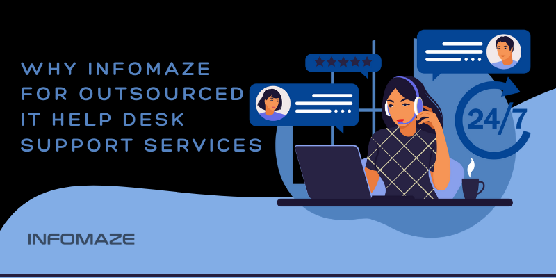 WHy Infomaze for Outsourced IT HELP DESK SUPPORT SERVICES