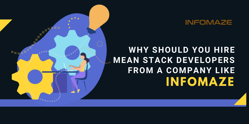 Why Hiring MEAN Stack Developers from a company like us is recommended