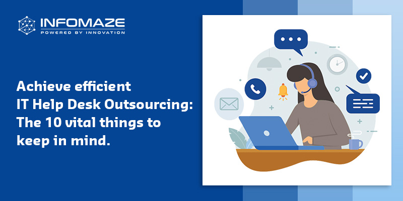 Efficient IT Help Desk Outsourcing-10 Vital Things to keep in Mind