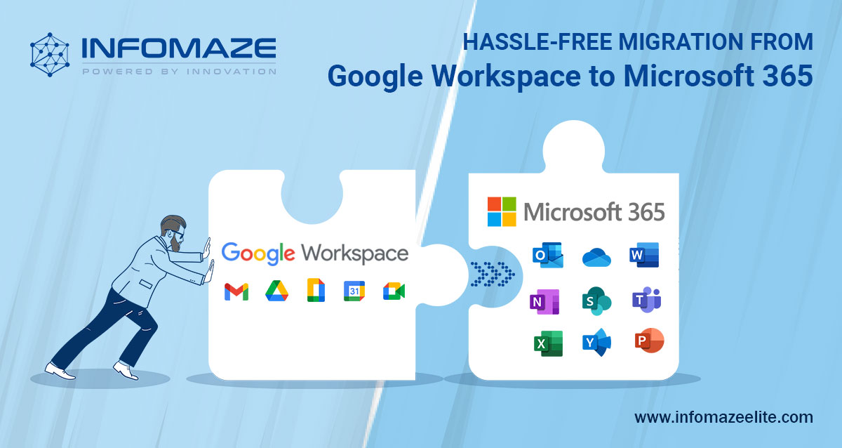 Hassle-free Migration from Google Workspace to Microsoft 365 -Infomaze