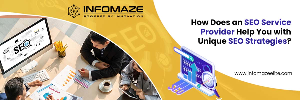 SEO Service Provider Help You with Unique SEO Strategies_infomaze