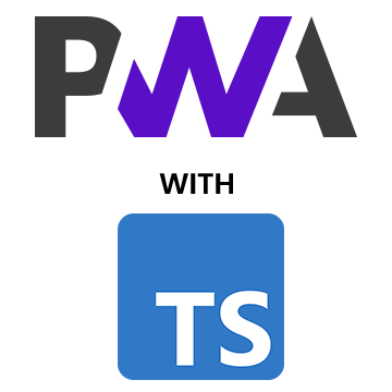 Progressive Web Apps (PWAs) with TypeScript Progressive Web Apps (PWAs) with TypeScript